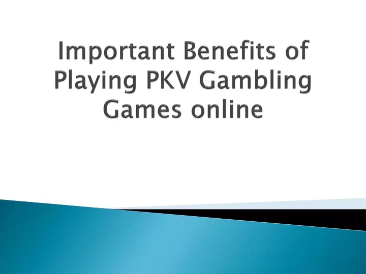 important benefits of playing pkv gambling games online