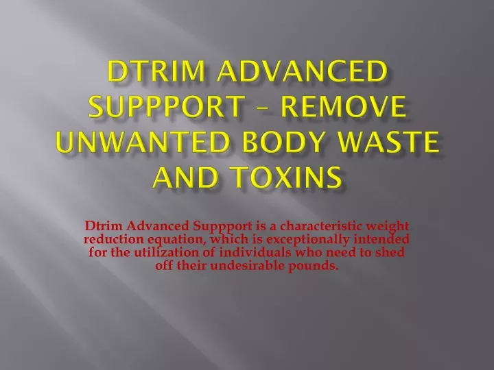 dtrim advanced suppport remove unwanted body waste and toxins