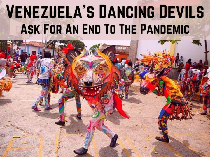 venezuela s dancing devils ask for an end to the pandemic