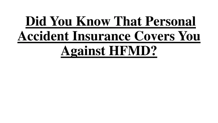 did you know that personal accident insurance covers you against hfmd