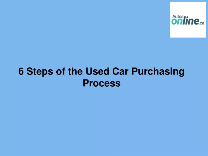 6 steps of the used car purchasing process