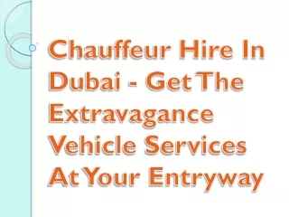 Chauffeur Hire In Dubai - Get The Extravagance Vehicle Services At Your Entryway