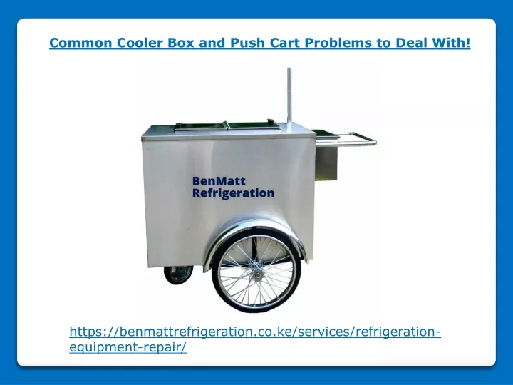 common cooler box and push cart problems to deal