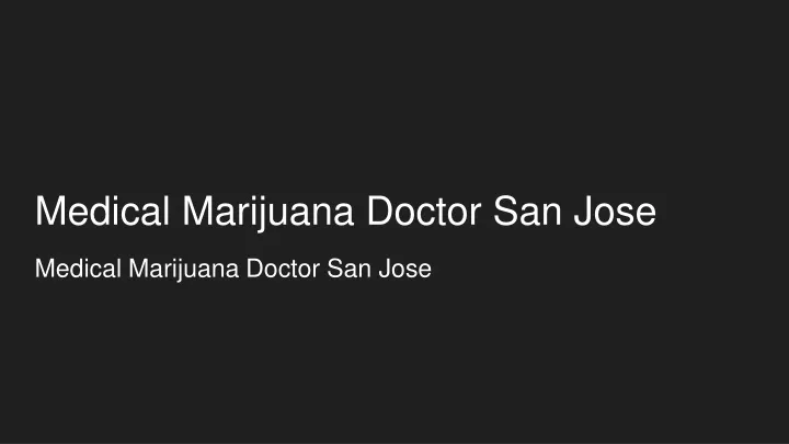 medical marijuana doctor san jose