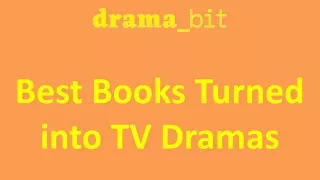 Best Books Turned into TV Dramas