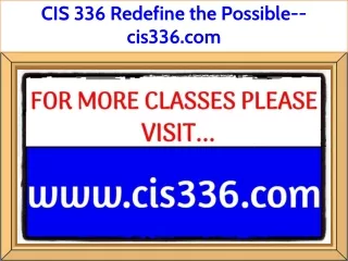CIS 336 Redefine the Possible--cis336.com