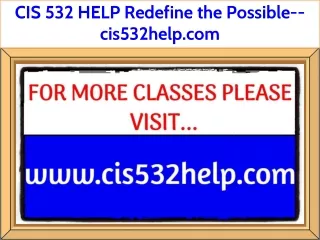 CIS 532 HELP Redefine the Possible--cis532help.com