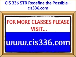 CIS 336 STR Redefine the Possible--cis336.com