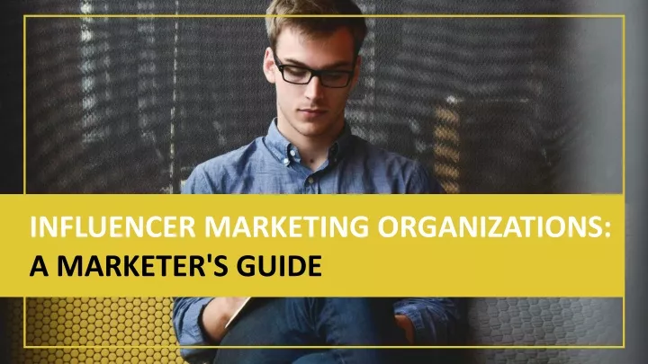 influencer marketing organizations a marketer