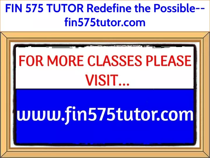fin 575 tutor redefine the possible fin575tutor