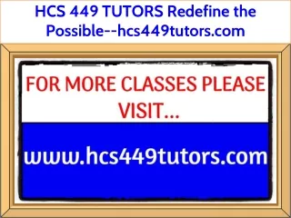 HCS 449 TUTORS Redefine the Possible--hcs449tutors.com
