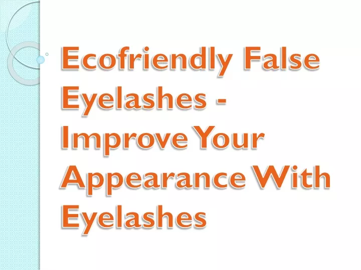 ecofriendly false eyelashes improve your appearance with eyelashes