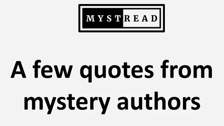 a few quotes from mystery authors