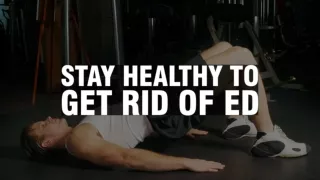 Stay Healthy to Get Rid of ED