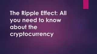 the ripple effect all you need to know about the cryptocurrency