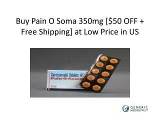 Buy Pain O Soma 350mg [$50 OFF   Free Shipping] at Low Price in US