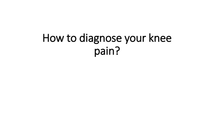 how to diagnose your knee pain