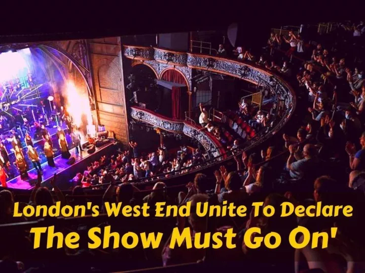 london s west end unite to declare the show must go on