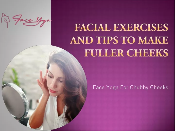 facial exercises and tips to make fuller cheeks