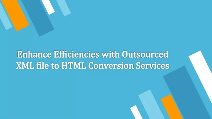enhance efficiencies with outsourced xml file