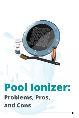 Pool Ionizer Problems, Pros & cons