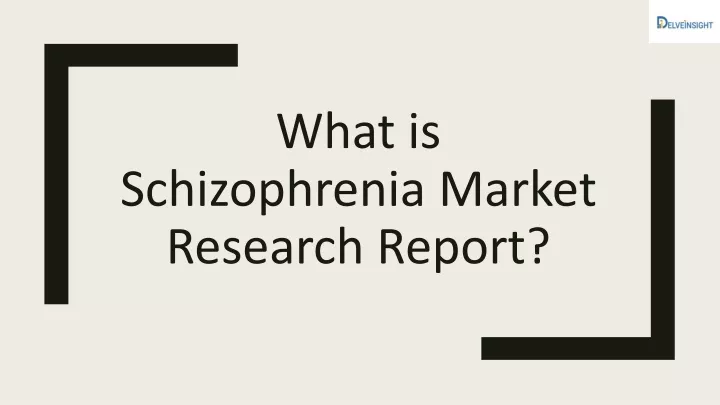 what is schizophrenia market research report