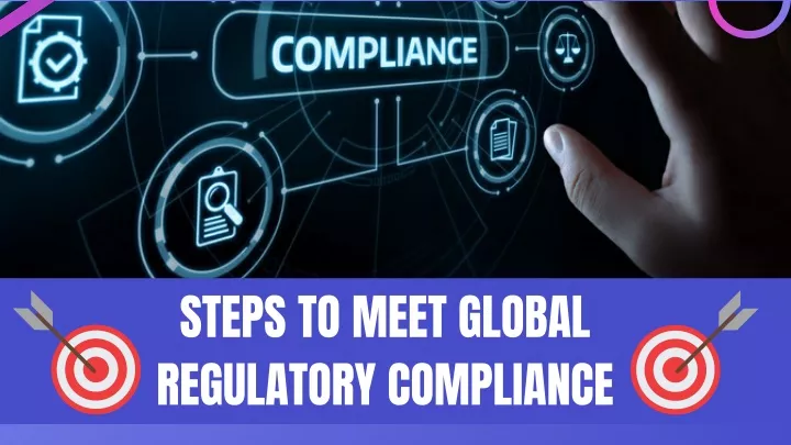 steps to meet global regulatory compliance