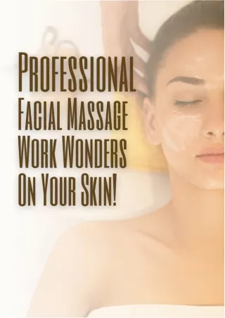 How Professionals Can Work Wonders On Your Skin With Facial Massage!