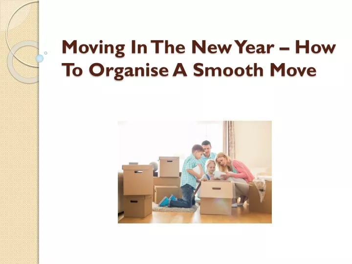 moving in the new year how to organise a smooth move