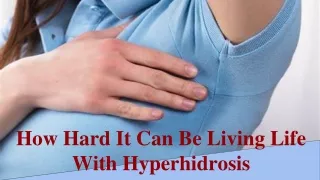 How Hard It Can Be Living Life With Hyperhidrosis