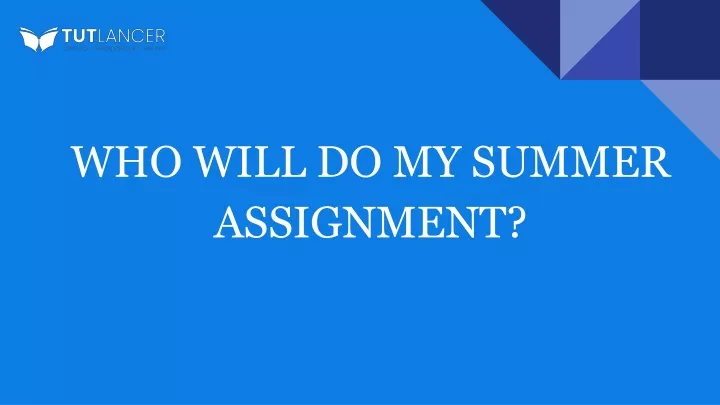 who will do my summer assignment