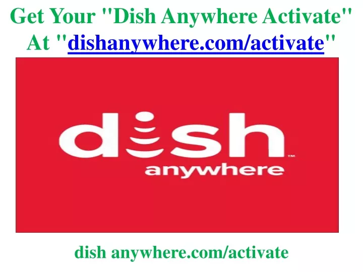 get your dish anywhere activate at dishanywhere