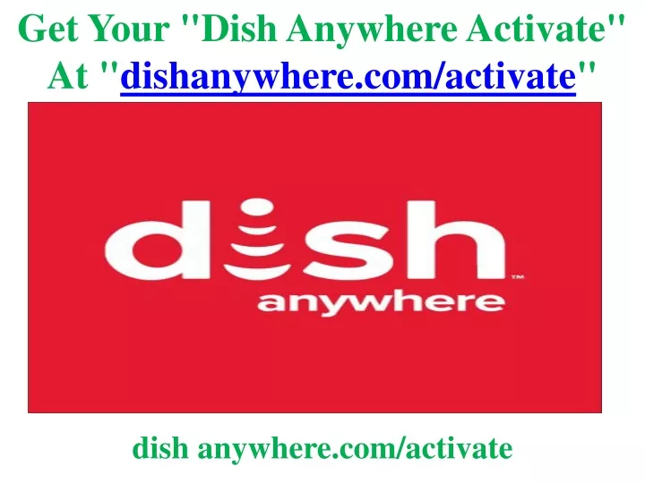 ppt-get-your-dish-anywhere-activate-at-dishanywhere-activate