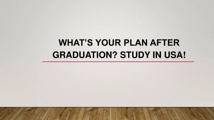 what s your plan after graduation study in usa