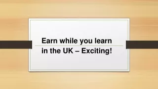 Earn while you learn in the UK – Exciting!