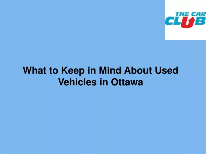 what to keep in mind about used vehicles in ottawa