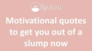 Motivational quotes to get you out of a slump now