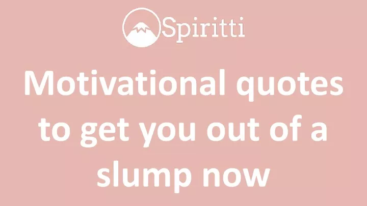 motivational quotes to get you out of a slump now