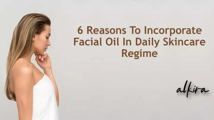 6 reasons to incorporate facial oil in daily