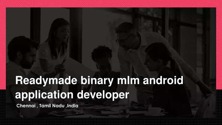 r eadymade binary mlm android application developer