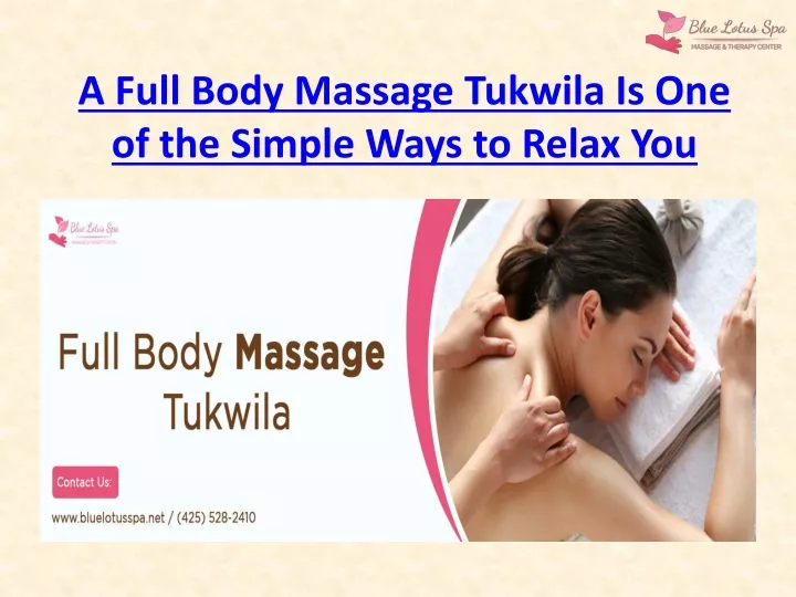 a full body massage tukwila is one of the simple ways to relax you