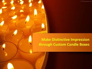 Make Distinctive Impression  Through Custom Candle Boxes
