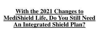 With the 2021 Changes to MediShield Life, Do You Still Need An Integrated Shield Plan