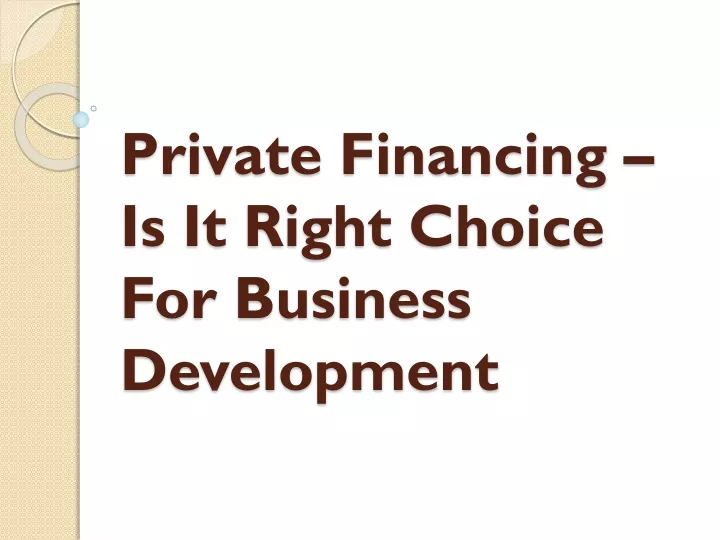 private financing is it right choice for business development