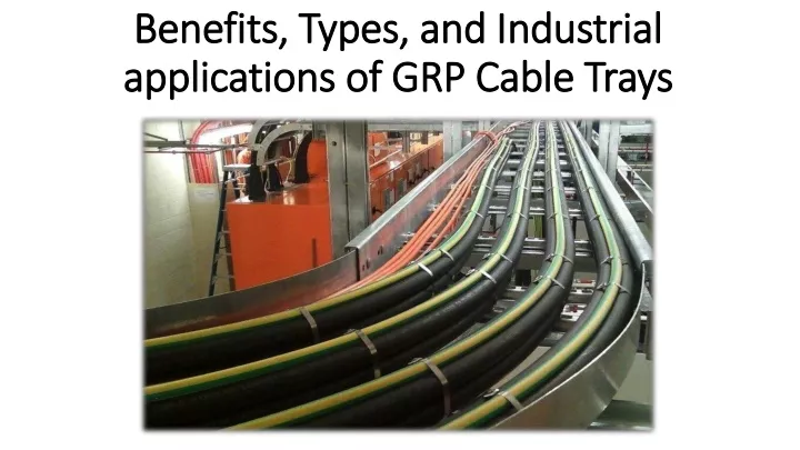 benefits types and industrial applications of grp cable trays