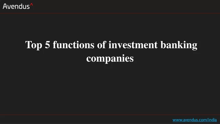top 5 functions of investment banking companies