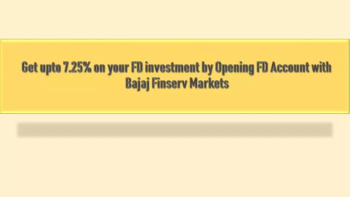 get upto 7 25 on your fd investment by opening fd account with bajaj finserv markets