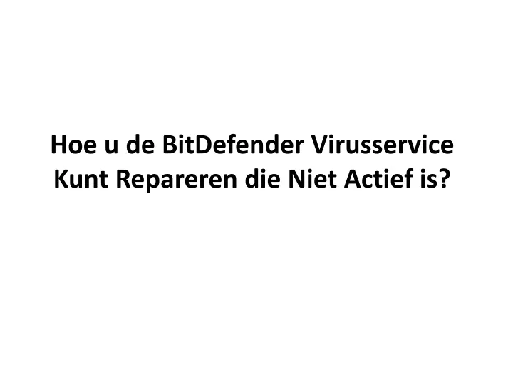 hoe u de bitdefender virusservice kunt repareren die niet actief is