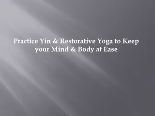 Practice Yin & Restorative Yoga to Keep your Mind & Body at Ease