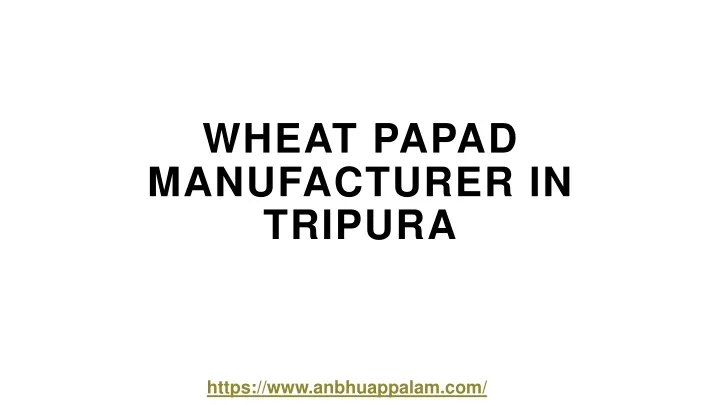 wheat papad manufacturer in tripura